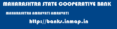 MAHARASHTRA STATE COOPERATIVE BANK  MAHARASHTRA AMRAVATI AMRAVATI   banks information 